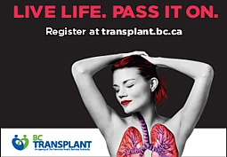 Lif Life. Pass it On. Register today at transplant.bc.ca